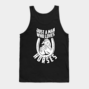 Just A Man Who Loves Horses Tank Top